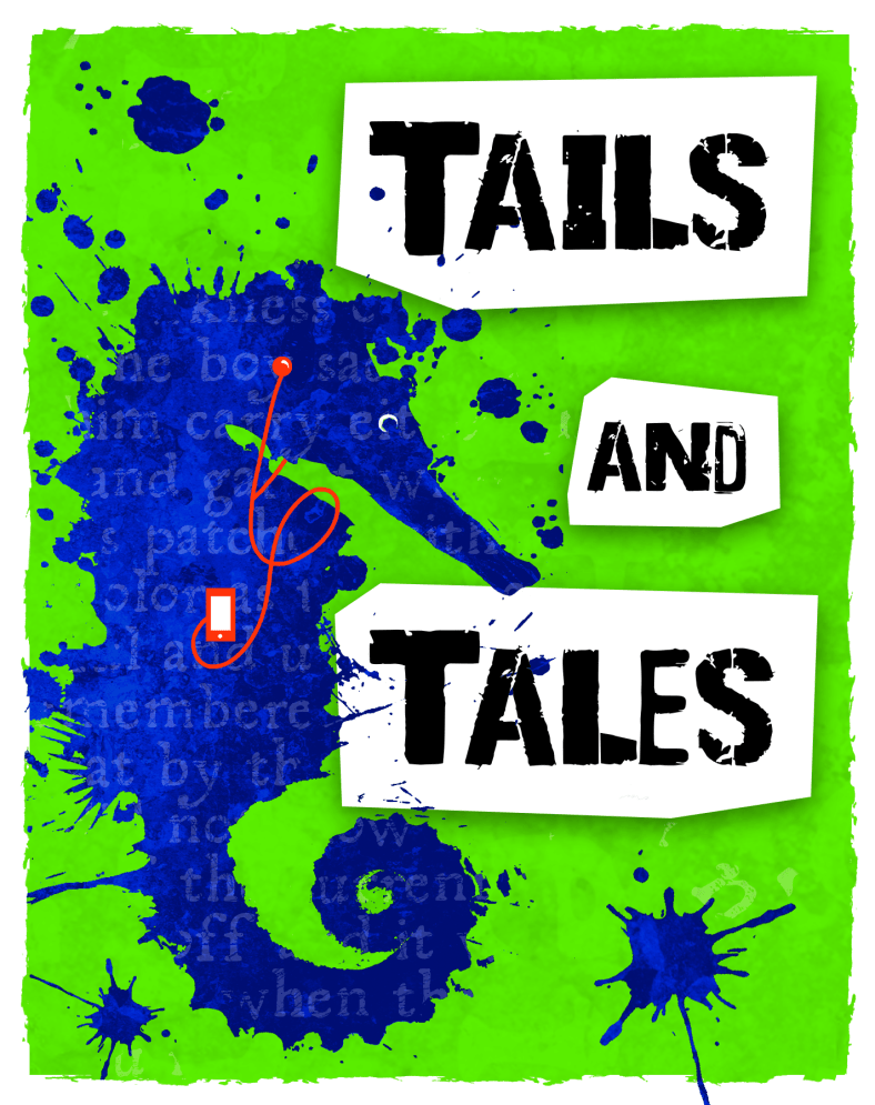 On a bright green rectangle, white banners with distressed type read "Tails And Tales." A blue seahorse in a spatter style illustration listens to a book via its digital device.