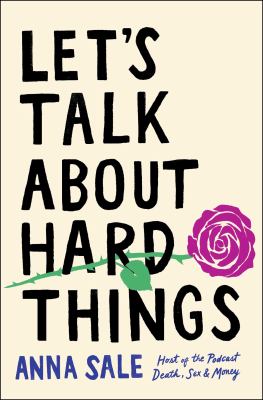 The book cover shows a pink rose with a thorny green stem, winding through the black lettering of the title against a cream-colored background. The author's name, Anna Sale, and "Host of the Podcast Death, Sex & Money" are written in cornflower blue.