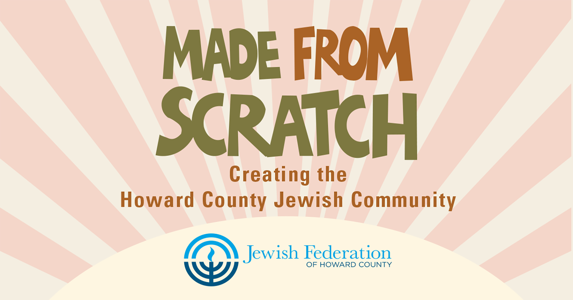 Soft pink and beige rays appear behind "Made from Scratch: Creating the Howard County Jewish Community," witht he Jewish Federation logo beneath.