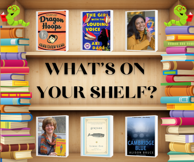The picture is of a tan bookshelf, with "What's On Your Shelf?" printed across the center, and cartoon stacks of colorful books on either side, each topped by a green bookworm with red reading glasses reading a red book. Above and below the title are photographs of book covers and of two librarians, each smiling and holding a novel for the camera. The books shared are Dragon Hoops by Gene Luen Yang, The Girl with the Louding Voice by Abi Daré, The Vanishing Half by Brit Bennett, American Spy by Lauren Wilkinson, Grayson by Lynne Cox, and Cambridge Blue by Alison Bruce.