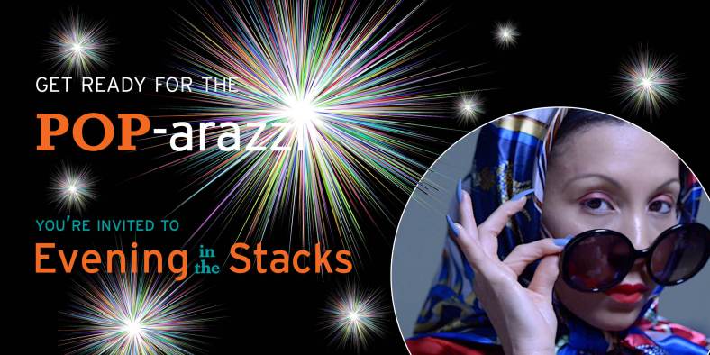 Black background filled with flashes reads: Get ready for the POP-arazzi. You're invited to Evening in the Stacks. In the corner, a glamorous woman with a silk scarf peers over her sunglasses.