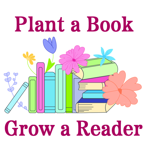 A brightly colored illustration of piles of books with flowers mixed in. The lettering in dark pink reads Plant a Book (above), Grow a Reader (below)